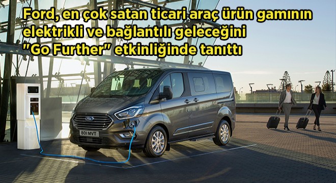 Ticari Araçlar Elektrikle Geleceğe Hazırlanıyor Ticari Araçlar Elektrikle Geleceğe Hazırlanıyor