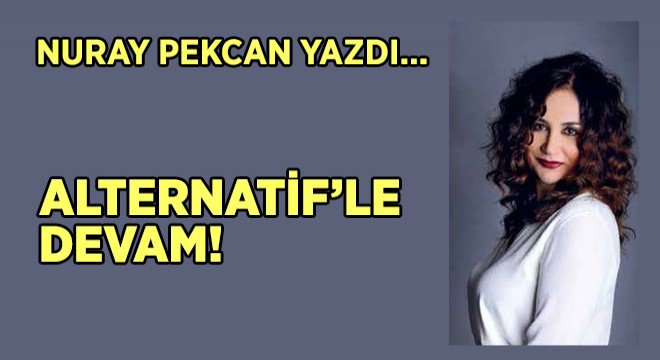 ALTERNATİF’LE DEVAM! ALTERNATİF’LE DEVAM!