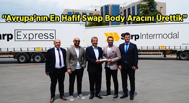 “Avrupa’nın En Hafif Swap Body Aracını Ürettik”
