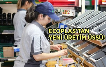 Ecoplas, Sakarya’da Fabrika Açacak!