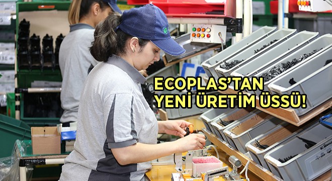 Ecoplas, Sakarya’da Fabrika Açacak! Ecoplas, Sakarya’da Fabrika Açacak!