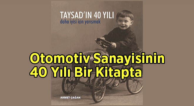 Otomotiv Sanayisinin 40 Yılı Bir Kitapta Otomotiv Sanayisinin 40 Yılı Bir Kitapta
