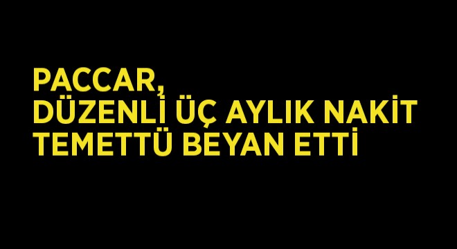 PACCAR Düzenli Üç Aylık Nakit Temettü Beyan Etti PACCAR Düzenli Üç Aylık Nakit Temettü Beyan Etti