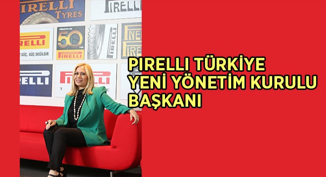 Pirelli Türkiye’nin Yeni Yönetim Kurulu Başkanı Pirelli Türkiye’nin Yeni Yönetim Kurulu Başkanı