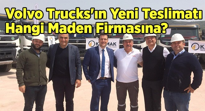 Volvo Trucks’ın Yeni Teslimatı Hangi Maden Firmasına? Volvo Trucks’ın Yeni Teslimatı Hangi Maden Firmasına?