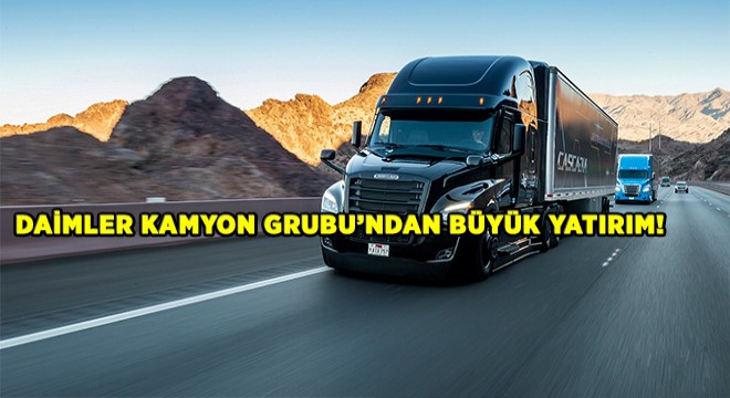 Daimler Kamyon Grubu’ndan Büyük Yatırım!