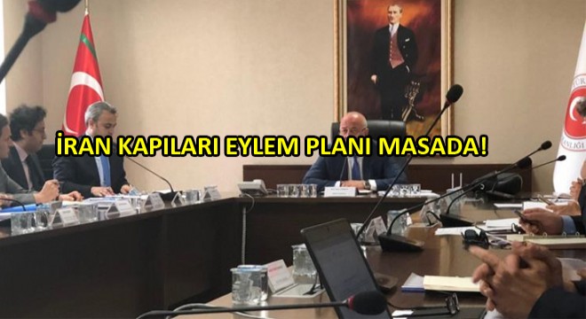 İran Kapıları Eylem Planı Görüşülmeye Başlandı! İran Kapıları Eylem Planı Görüşülmeye Başlandı!