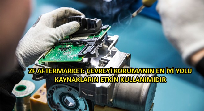 ZF Aftermarket, Yenilenmiş Ürünlerle İlgili Başarı Hikayesini Anlatacak ZF Aftermarket, Yenilenmiş Ürünlerle İlgili Başarı Hikayesini Anlatacak