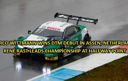 Marco Wittmann Wins DTM Debut in Assen, Netherlands  Ren Rast Leads Championship at Halfway Point