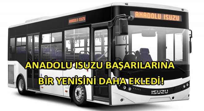 Anadolu Isuzu Başarılarına Bir Yenisini Daha Ekledi! Anadolu Isuzu Başarılarına Bir Yenisini Daha Ekledi!
