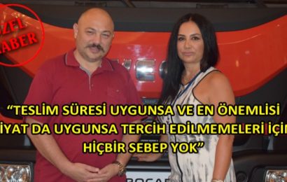 “Teslim Süresi Uygunsa ve En Önemlisi Fiyat da Uygunsa Tercih Edilmemeleri İçin Hiçbir Sebep Yok”