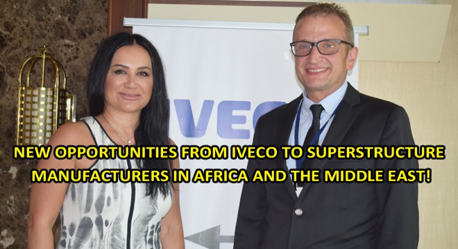 New Opportunities From Iveco To Superstructure Manufacturers In Africa And The Middle East! New Opportunities From Iveco To Superstructure Manufacturers In Africa And The Middle East!