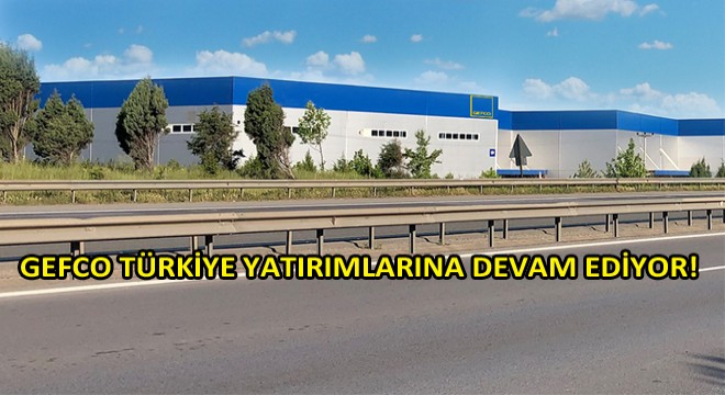 GEFCO Türkiye, 20.000 m2’lik Yeni Deposunu Hizmete Açıyor! GEFCO Türkiye, 20.000 m2’lik Yeni Deposunu Hizmete Açıyor!