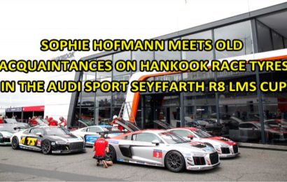SOPHIE HOFMANN MEETS OLD ACQUAINTANCES ON HANKOOK RACE TYRES IN THE AUDI SPORT SEYFFARTH R8 LMS CUP