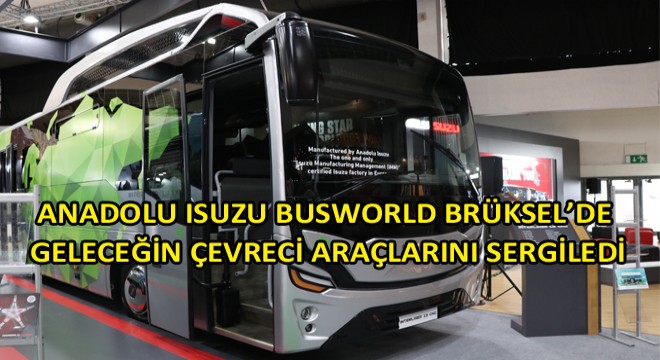 Anadolu Isuzu, Brüksel’de Düzenlenen Busworld Brüksel 2019’a 9 Farklı Aracıyla Katıldı Anadolu Isuzu, Brüksel’de Düzenlenen Busworld Brüksel 2019’a 9 Farklı Aracıyla Katıldı