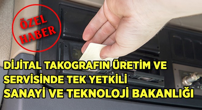 Dijital Takografın Üretim ve Servisinde Tek Yetkili: Sanayi ve Teknoloji Bakanlığı Dijital Takografın Üretim ve Servisinde Tek Yetkili: Sanayi ve Teknoloji Bakanlığı