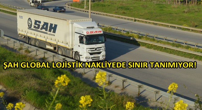 Şah Global Lojistik Türkiye – Türkmenistan Hattında!