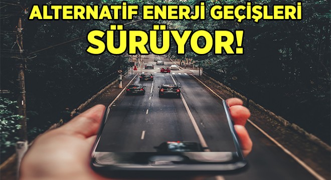 Türkiye’deki Filoların Alternatif Enerjiye Geçişi Sürüyor