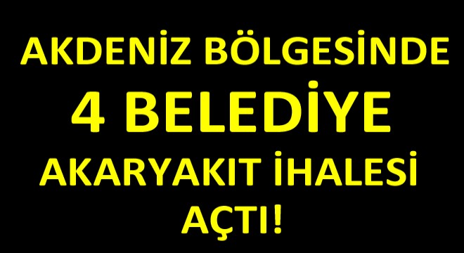 Akdeniz Bölgesinde 4 Belediye Akaryakıt İhalesi Açtı! Akdeniz Bölgesinde 4 Belediye Akaryakıt İhalesi Açtı!