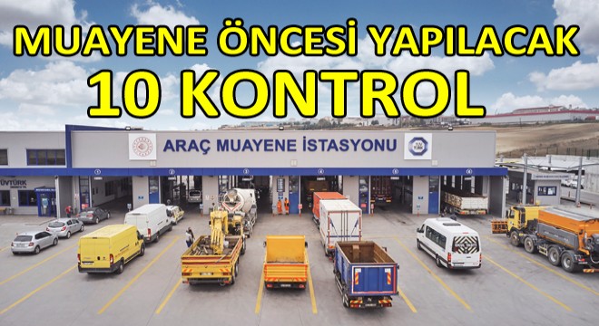 Araç Muayenesi Öncesinde Dikkat Etmeniz Gereken 10 Nokta Araç Muayenesi Öncesinde Dikkat Etmeniz Gereken 10 Nokta