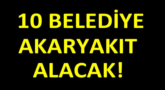 Doğu Anadolu Bölgesinde 10 Belediye Akaryakıt Alacak! Doğu Anadolu Bölgesinde 10 Belediye Akaryakıt Alacak!