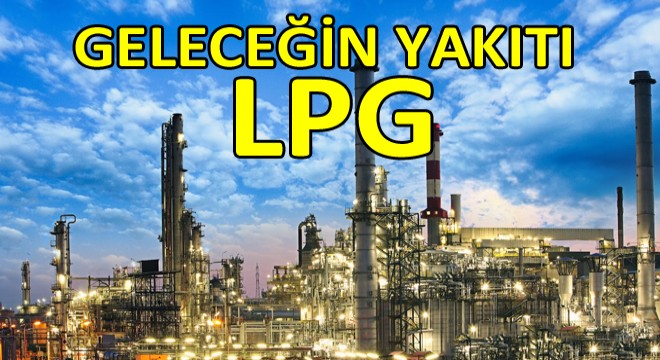LPG’nin Geleceği Var LPG’nin Geleceği Var