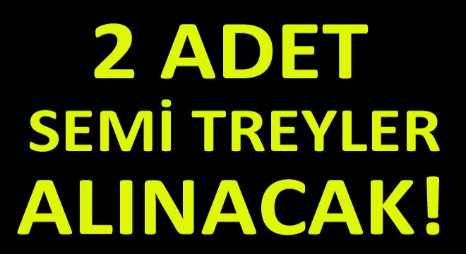 2 Adet Semi Treyler Alınacak!