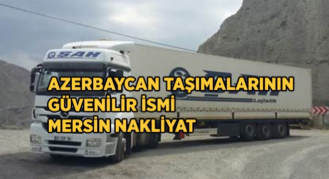 AZERBAYCAN TAŞIMALARINDA MERSİN NAKLİYAT