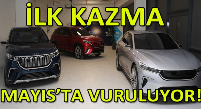 Türkiye’nin Otomobili için Gemlik’te İlk Kazma Mayıs’ta Vuruluyor