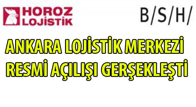 Ankara Lojistik Merkezi Resmi Açılışı