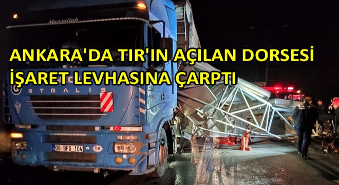 Ankara’da TIR’ın Açılan Dorsesi İşaret Levhasına Çarptı