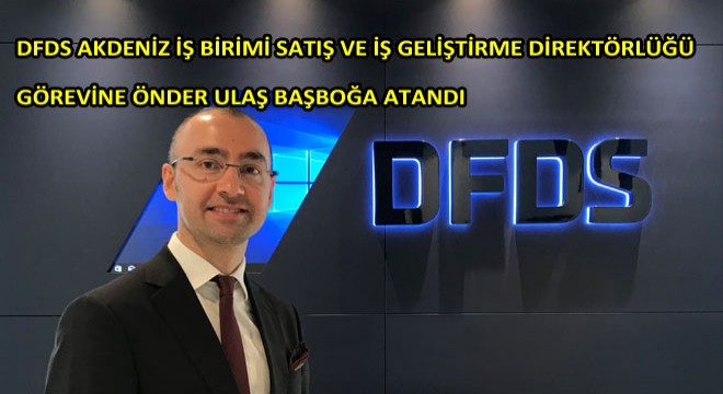 DFDS’de Önder Ulaş Başboğa Dönemi Başlıyor