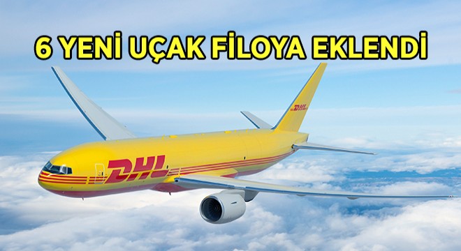 DHL Express Filosunu 6 Yeni Boeing 777 Tipi Kargo Uçağı ile Büyütüyor