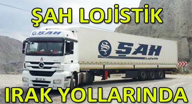 Irak Taşımalarında Şah Lojistik