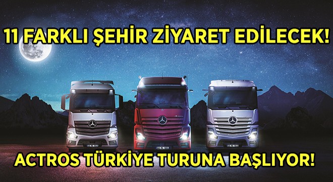 Mercedes-Benz Yeni Actros Türkiye’yi Geziyor