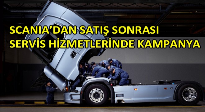 Scania’dan Servis Hizmetlerinde Kampanya