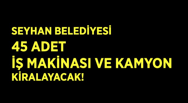 Seyhan Belediyesi 45 Adet Araç Kiralayacak Seyhan Belediyesi 45 Adet Araç Kiralayacak