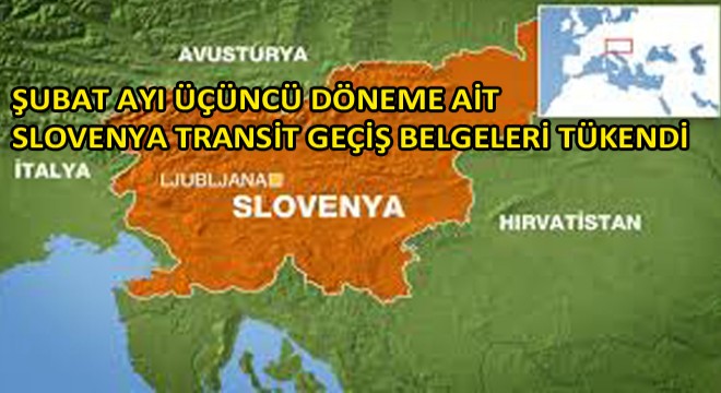Şubat Ayı Üçüncü Döneme Ait Slovenya Transit Geçiş Belgeleri Tükendi