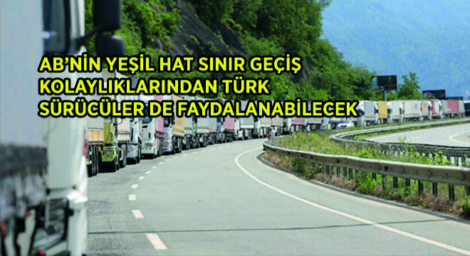 AB’nin Yeşil Hat Sınır Geçiş Kolaylıklarından Türk Sürücüler de Faydalanabilecek