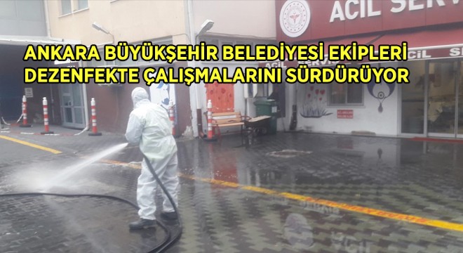 Ankara Büyükşehir Belediyesi Ekipleri Dezenfekte Çalışmalarını Sürdürüyor
