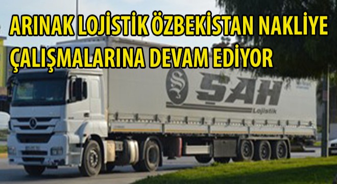 Arınak Lojistik Özbekistan Nakliye Çalışmalarına Devam Ediyor