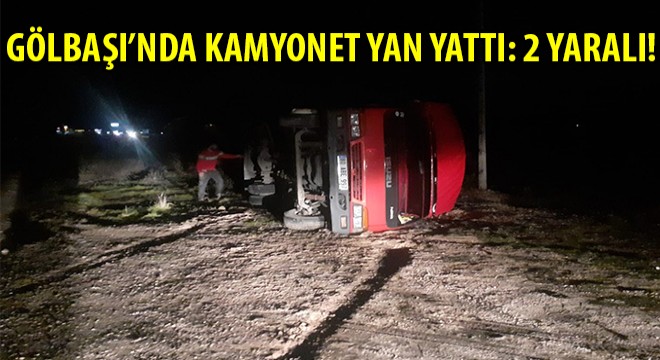 Gölbaşı’nda Kamyonet Yan Yattı: 2 Yaralı!