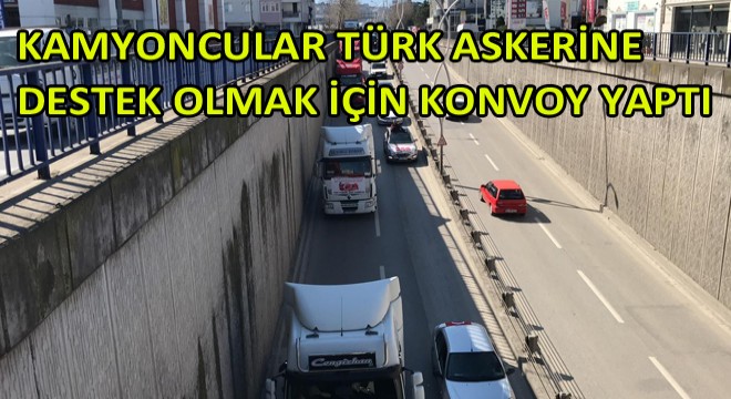 Kamyoncular Türk Askerine Destek Olmak İçin Konvoy Yaptı