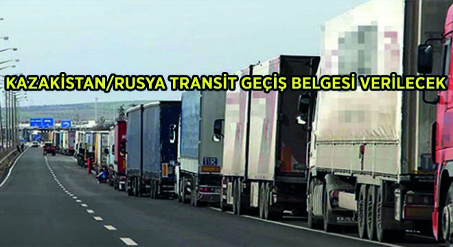 Kazakistan/Rusya Transit Geçiş Belgesi Verilecek