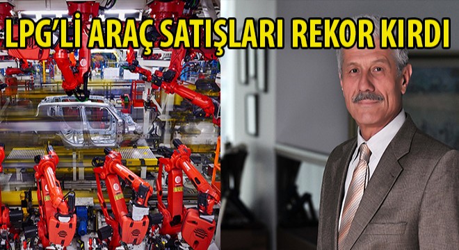 LPG’li Araç Satışları Rekor Kırdı