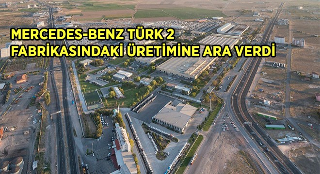Mercedes-Benz Türk 2 Fabrikasındaki Üretimine Ara Verdi