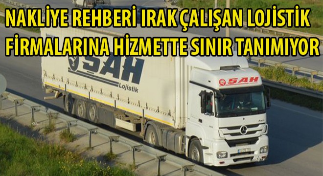 Nakliye Rehberi Irak Çalışan Lojistik Firmalarına Hizmette Sınır Tanımıyor