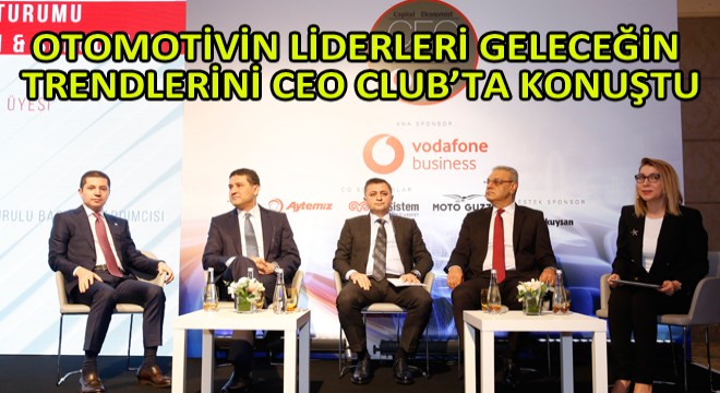 Otomotivin Liderleri Geleceğin Trendlerini Ceo Club’ta Konuştu