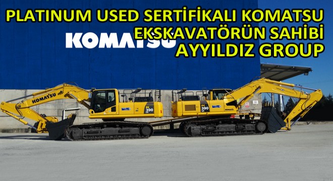 Platinum Used Sertifikalı Komatsu Ekskavatörün Sahibi  Ayyıldız Group