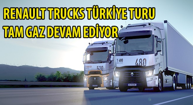 Renault Trucks Türkiye Turu, Tam Gaz Devam Ediyor